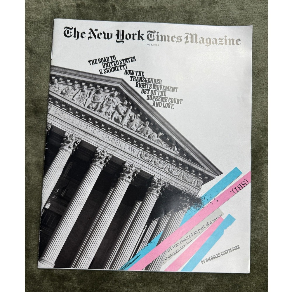 The New York Times Magazine July 6 2025 Transgender‎ Rights Supreme Court Issue